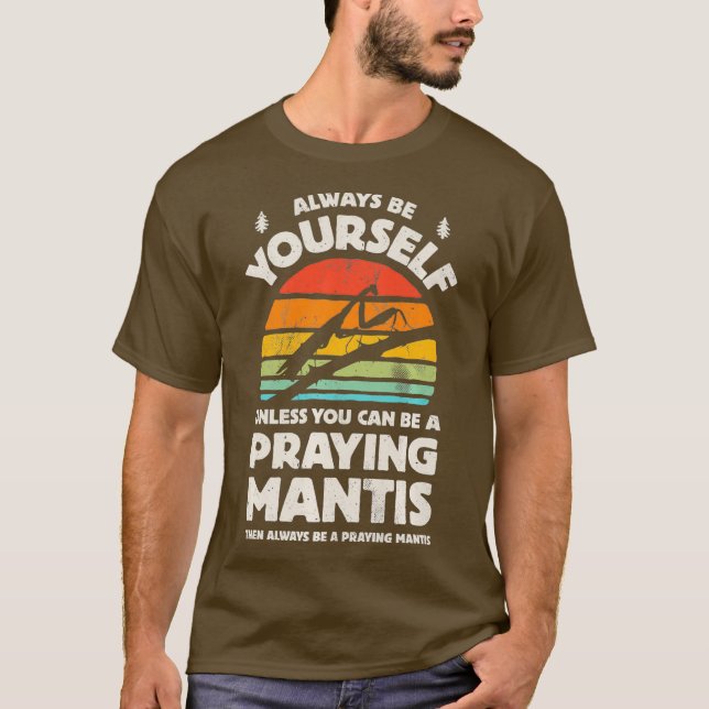 Praying Mantis Always Be Yourself Bug Insect T-Shirt (Front)