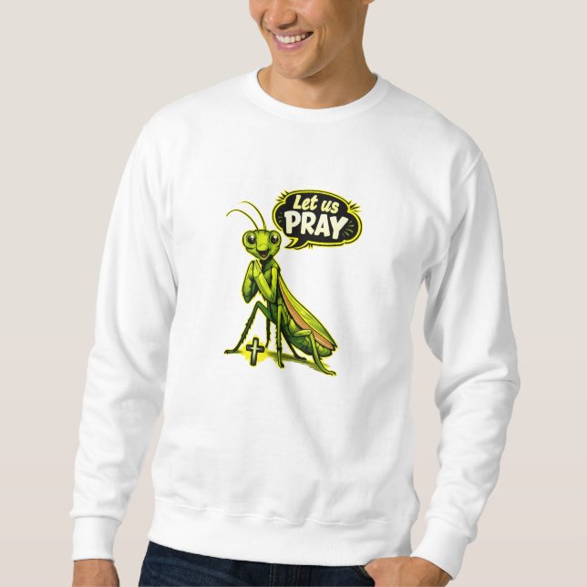 (Praying Mantis bug) Let us PRAY - Christian Sweatshirt (Front)