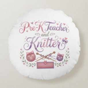 Pre-K Teacher and Knitter Round Throw Pillow