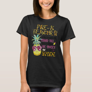 Pre K Teacher Is Like A Pineapple Stand Tall Wear T-Shirt
