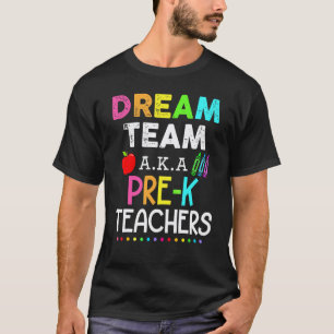 Pre K Teachers Dream Team Aka Pre K Teacher Back T T-Shirt