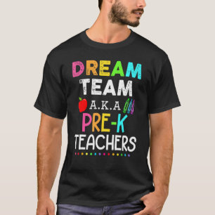 Pre K Teachers Dream Team Aka Pre K Teacher Back T T-Shirt