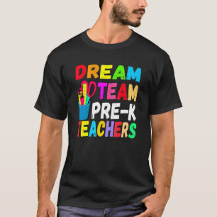 Pre K Teachers Dream Team Pre K Teachers Back To S T-Shirt