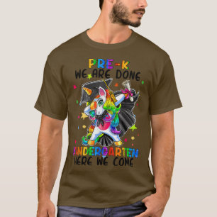 Pre-K We Are Done Kindergarten Here We Come Unicor T-Shirt
