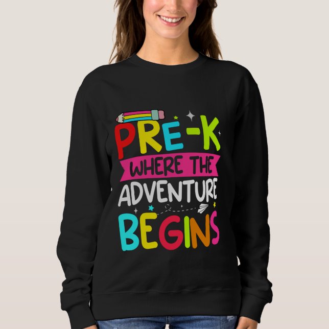 Pre-k Where The Adventure Begins First Day of Prek Sweatshirt (Front)
