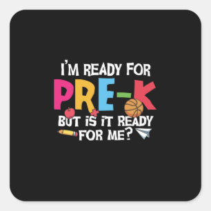 Pre Kindergarten I Am Ready For Pre Kindergarten Square Sticker