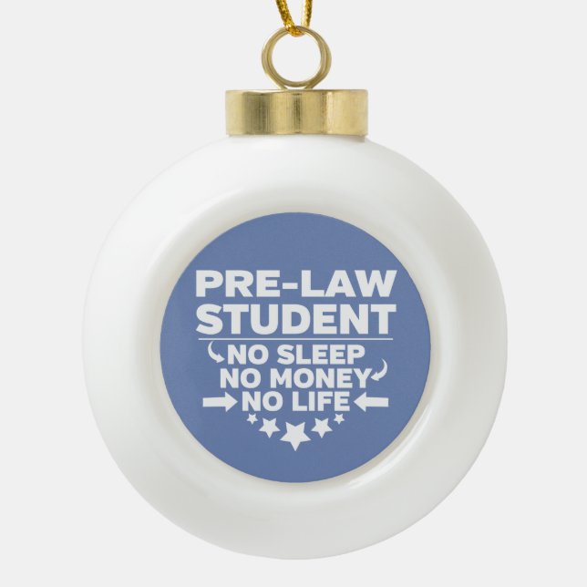Pre-Law Student No Life or Money Ceramic Ball Christmas Ornament (Front)