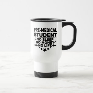 Pre-Medical Student No Sleep No Money No Life Travel Mug