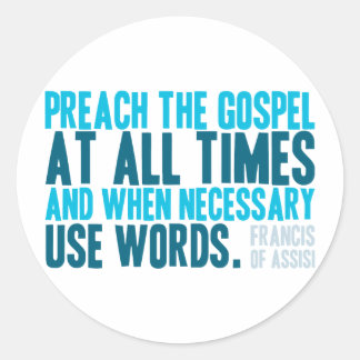 Preach The Gospel At All Times Classic Round Sticker