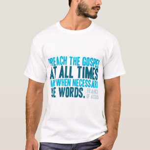 Preach The Gospel At All Times T-Shirt