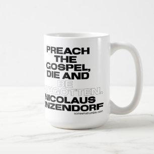 Preach the Gospel, Die, and Be Forgotten Coffee Mug