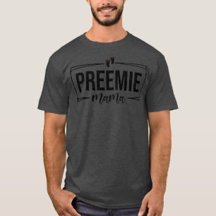 Preemie Mama Premature Birth NICU Mum Mothers Day T-Shirt