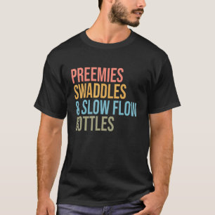 Preemies Swaddles Slow Flow Bottles Nicu Nurse App T-Shirt