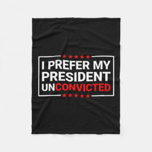 Prefer My President Unconvicted Funny Anti Trump U Fleece Blanket