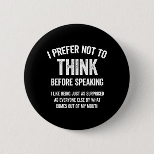 Prefer Not to Think Before Speaking Like Being As 6 Cm Round Badge