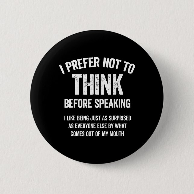 Prefer Not to Think Before Speaking Like Being As 6 Cm Round Badge (Front)