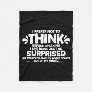 Prefer Not to Think Before Speaking Like Being As Fleece Blanket