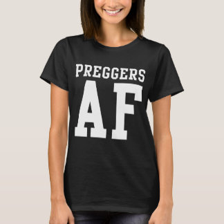 Preggers AF T-Shirt