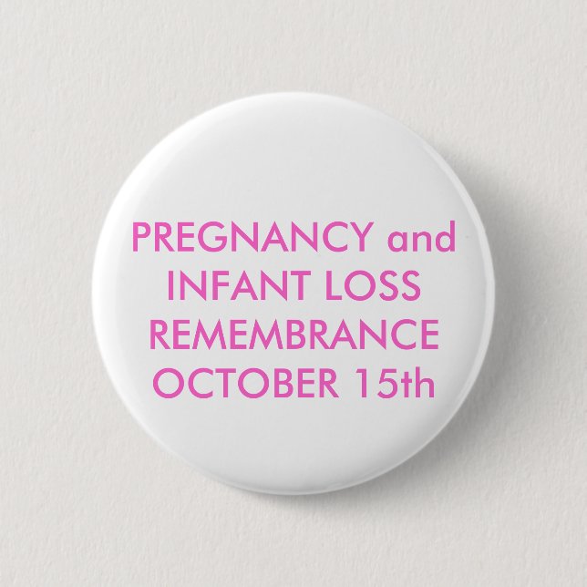 PREGNANCY and INFANT LOSS REMEMBRANCEOCTOBER 15th 6 Cm Round Badge (Front)