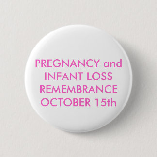 PREGNANCY and INFANT LOSS REMEMBRANCEOCTOBER 15th 6 Cm Round Badge