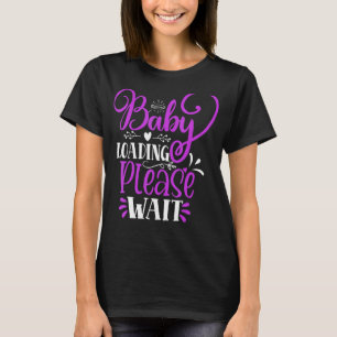Pregnancy Announcement Baby Loading Please Wait T-Shirt