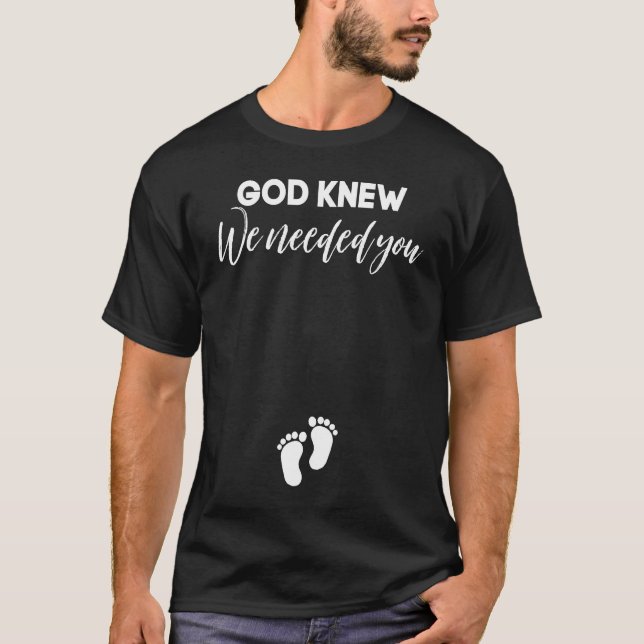 Pregnancy Announcement Christian God Knew We Neede T-Shirt (Front)