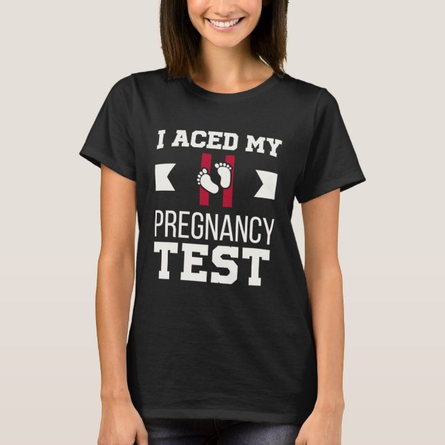 Pregnancy Announcement I Aced My Pregnancy Test 2  T-Shirt (Front)