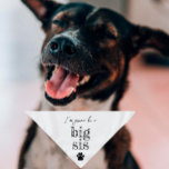 Pregnancy Announcement Pet Bandanna | Big Sis Whit<br><div class="desc">Small or large,  this pet bandanna can be used for dogs or cats. Minimal,  modern,  and customisable with your pet's name. 
What's cuter than announcing a pregnancy than with your fur child 🥰
All text is customisable ↣ just click the ‘Personalise’ button.</div>