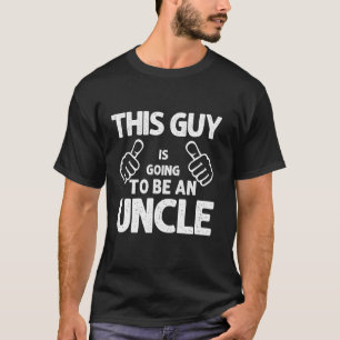 Pregnancy Announcement This Guy Is Going to Be A U T-Shirt