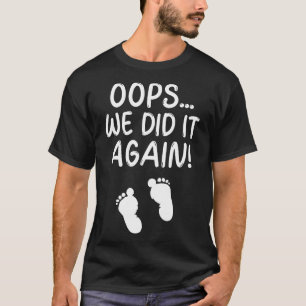 Pregnancy Baby Expectancy Announcement Oops We Did T-Shirt