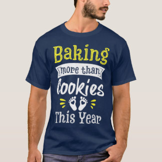 Pregnancy Baby Gender Announcement Baking More Tha T-Shirt