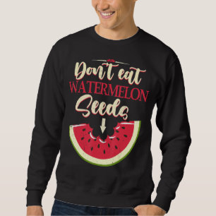 Pregnancy Don't Eat Watermelon Seeds Soon To Be Mo Sweatshirt