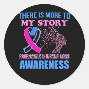 Pregnancy Infant Loss Awareness - There is More To Classic Round Sticker