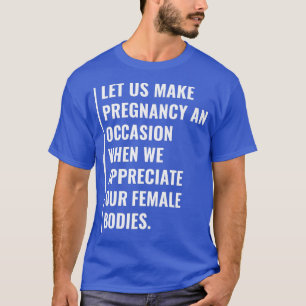 Pregnancy is an Occasion To Appreciate Our Female T-Shirt