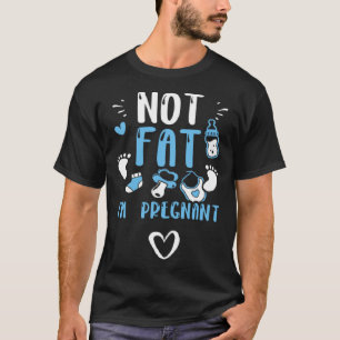 Pregnancy Not Fat I m Pregnant Baby Boy Sayings T-Shirt