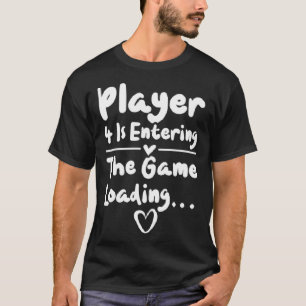 Pregnancy Player 4 Is Entering The Game Loading T-Shirt
