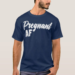 Pregnant AF Mum Pregnancy Announcement T-Shirt