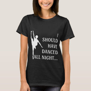 Pregnant Dancer - I Should Have Danced All Night T-Shirt