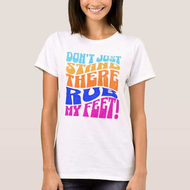 Pregnant Mum Just may ask you to Rub Her Feet. T-Shirt (Front)
