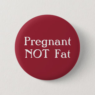 Pregnant Not Fat Badge