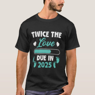 Pregnant with Twins TWICE THE LOVE DUE IN 2025 T-Shirt