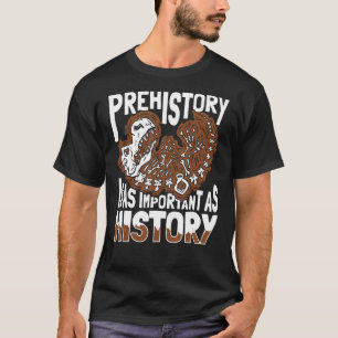Prehistory Is As Important As History  Adult Dinos T-Shirt