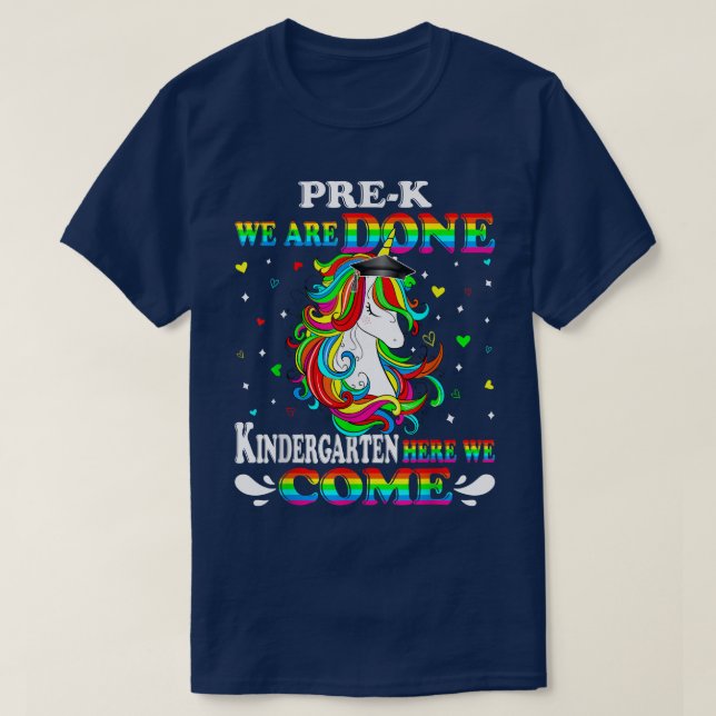 PreK We Are Done Kindergarten Here We Come Kid Uni T-Shirt (Design Front)