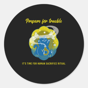 Prepare for Trouble - Human Sacrifice Ritual cat Classic Round Sticker