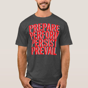 Prepare Perform Persist Prevail 235 T-Shirt