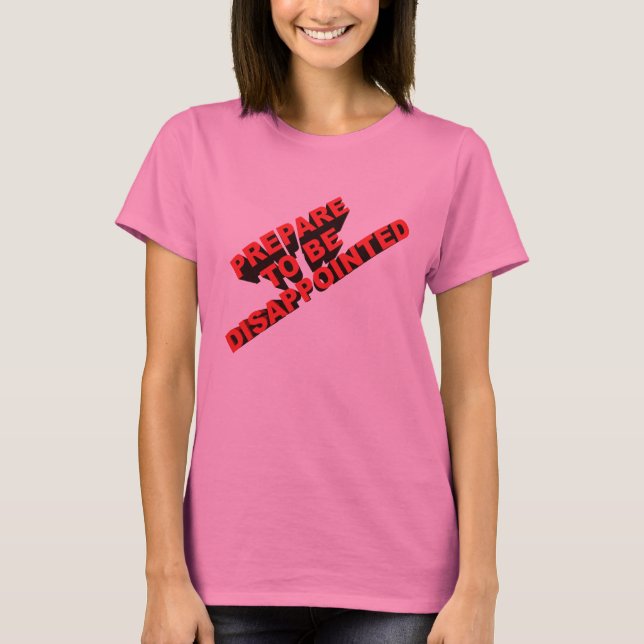 Prepare to be disappointed T-Shirt (Front)