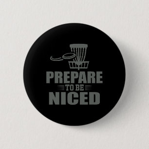 Prepare To Be Niced Disc Golf Ultimate Frisbee  6 Cm Round Badge