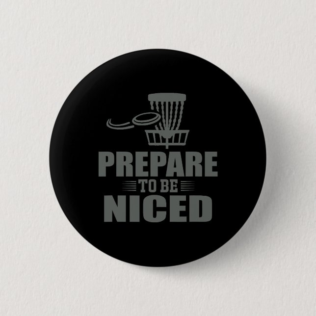 Prepare To Be Niced Disc Golf Ultimate Frisbee  6 Cm Round Badge (Front)