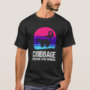 Prepare to be skunked Cribbage T-Shirt