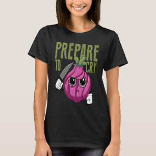 Prepare To Cry Red Onion Vegetable Food Pun Vegan T-Shirt